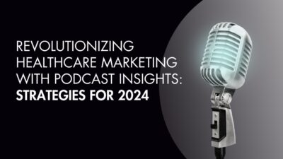 How is podcasting revolutionizing the healthcare marketing industry?